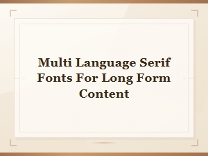 Best Multi-Language Serif Fonts for Long Form Content and Extended Reading
