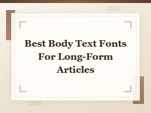 Best Body Text Fonts for Long-Form Articles: a Readability Guide