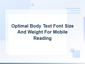 Optimal Body Text Font Size and Weight for Mobile Reading
