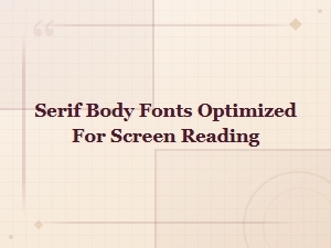 Best Serif Body Fonts Optimized for Screen Readability