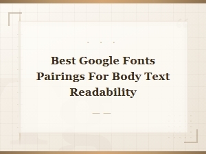 Best Google Fonts Pairings for Body Text Readability