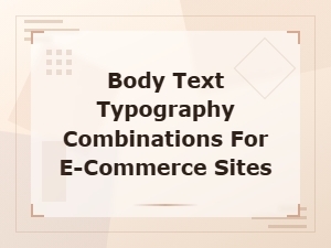 Best Web Font Pairings for E-Commerce Body Text