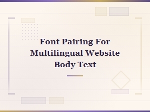 Best Font Pairings for Multilingual Body Text