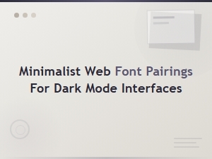 Minimalist Web Font Pairings for Dark Mode Interfaces
